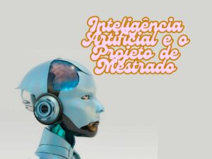 Robo com cabeça cibernética e um cérebro visível, representando a aplicação da inteligência artificial em projetos de mestrado.