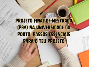 passos essenciais para o Projeto Final de Mestrado na Universidade do Porto
