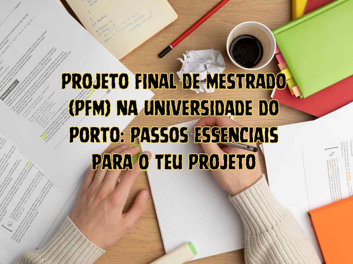 passos essenciais para o Projeto Final de Mestrado na Universidade do Porto
